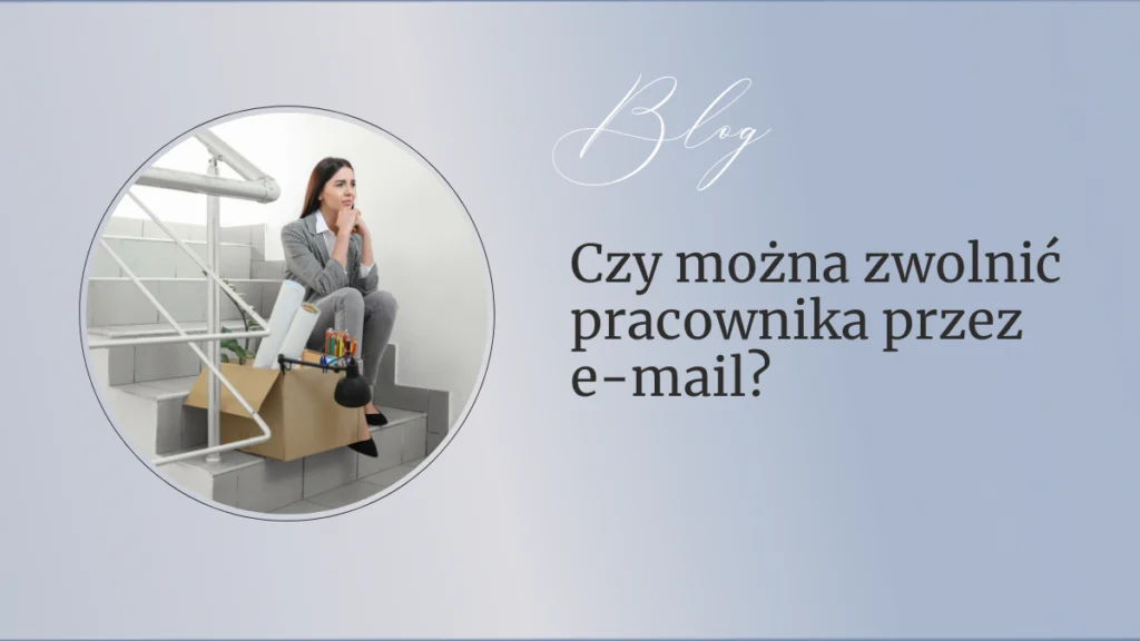 Czy można zwolnić pracownika przez e-mail BLOG