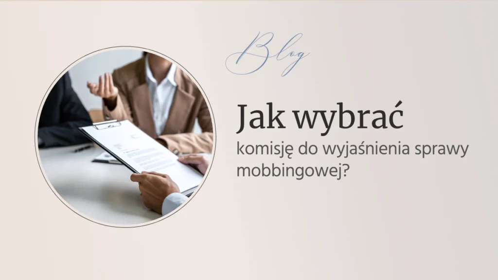 Jak wybrać komisję do wyjaśnienia sprawy mobbingowej?